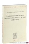 Courcelles, Dominique de. - Ecrire l'histoire : écrire des histoires dans le monde hispanique.