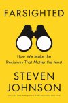 Steven Johnson - Farsighted How we make the decisions that matter the most