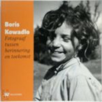 Bernadette van Woerkom - Boris Kowadlo fotograaf tussen herinnering en toekomst