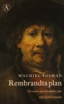 Machiel Bosman - Rembrandts plan De ware geschiedenis van zijn faillissement