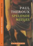 Theroux, Paul.  Vertaald door L Teixeria de Mattos Omslagontwerp Roelof Mulder - Spelende Meisjes