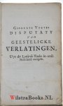 Hoornbeeck, Johannes|Voetius (Voetii), Gijsbertus(Gisberti)|Voetius, Gijsbertus (Gisberti) / Hoornbeeck, Johannes - Gisberti Voetii Disputaty van Geestelicke Verlatingen. Vervolght door Johannes Hoornbeek. De Derde Druck, op nieuws Oversien, Vermeerdert, en Verbetert.