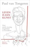 Paul van Tongeren - Leven is een kunst - Over morele ervaring, deugdethiek en levenskunst Paul van Tongeren - Leven is een kunst - Over morele ervaring, deugdethiek en levenskunst