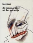 Lucebert - De moerasruiter uit het paradijs [met grammofoonplaat] gedichten 1981-1982