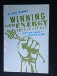 Freeman, S. David - Winning our energy independence, An energy insider shows how