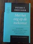 Drucker, P.F. - Met het oog op de toekomst. Economie, mensen op het werk, management en organisatie
