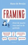 Hans de Bruijn 233561 - Framing: Over de macht van taal in de politiek