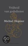 Michiel Hegener - Vrijheid van godsdienst