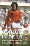 Rob van Scheers - Oorlog in de 16 Het succes van de Utrechtse voetbalschool