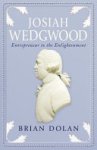 Brian Dolan - Josiah Wedgwood