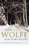 Tobias Wolff - Our Story Begins