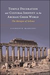 Marconi, Clemente - TEMPLE DECORATION AND CULTURAL IDENTITY IN THE ARCHAIC GREEK WORLD: The Metopes of Selinus