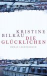 Kristine Bilkau - Die Glücklichen