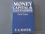 F.A. Hayek. - Money, capital and fluctuations. Early essays.