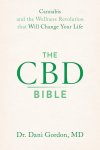 Dani Gordon - The CBD Bible Cannabis and the Wellness Revolution That Will Change Your Life