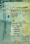 Andere, Mance ter - Maar wat geloof je dan eigenlijk nog? Het dogma en de traditie voorbij. Een essay.