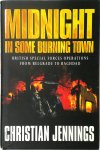 Christian Jennings - Midnight in Some Burning Town British Special Forces Operations from Belgrade to Baghdad