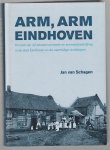 Jan van Schagen - Arm, arm Eindhoven : kroniek van vijf eeuwen armoede en armoedebestrijding in de stad Eindhoven en de voormalige randdorpen