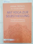 Trökes, Anna und Holger Cramer: - Mit Yoga zur Selbstheilung - Übungen zur Stärkung unseres Immunsystems :