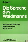 ANTONOFF, Georg - Die Sprache des Waidmanns. Systematisches und alphabetisches Wörterbuch.