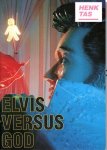 TAS, Henk - Martin BRIL & Rick Rococco - Henk Tas - Elvis versus god. TAS, Henk - Martin BRIL & Rick Rococco - Henk Tas - Elvis versus god.