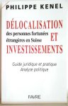 KENEL Philippe - Délocalisation et investissements des personnes fortunées étrangères en Suisse