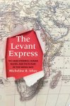Micheline R. Ishay - The Levant Express
