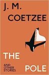 Coetzee, J.M. - The Pole and Other Stories