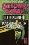 King, S. - De groene mijl / 4 De vreselijke dood van Eduard Delacroix / druk 1 King, S. - De groene mijl / 4 De vreselijke dood van Eduard Delacroix / druk 1
