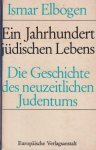 Elbogen, Ismar - Ein Jahrhundert jüdischen Lebens: Die Geschichte des neuzeitlichen Judentums Elbogen, Ismar - Ein Jahrhundert jüdischen Lebens: Die Geschichte des neuzeitlichen Judentums