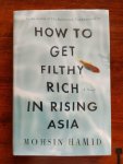 Hamid, Mohsin - How to Get Filthy Rich in Rising Asia (first US Edition, first printing, signed by author)