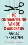 Marcel ten Hooven - De ontmanteling van de democratie - Hoe de kunst van het samenleven verstoord raakt - en wat eraan te doen Marcel ten Hooven - De ontmanteling van de democratie - Hoe de kunst van het samenleven verstoord raakt - en wat eraan te doen