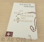 Imkamp, Wilhelm - Sei kein Spießer, sei katholisch!