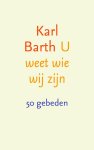 Karl Barth - U weet wie wij zijn 50 gebeden