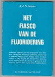 Jansma, Dr. J.R. - het fiasco van de fluoridering Jansma, Dr. J.R. - het fiasco van de fluoridering