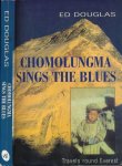 Douglas, Ed - Chomolungma sings the Blues: Travels round Everest