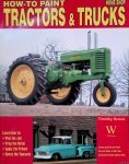 Remus, Timothy - How to Paint Tractors & Trucks
