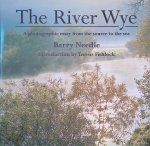 Needle, Barry & Trevor Foshlock (introduction) - The River Wye: A Photographic Essay from the Source to the Sea