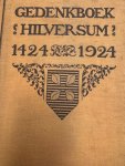 RAVESTEIJN,P.J.VAN, J.BOERHOUT & C.L.HEEK. (ED.)., - Gedenkboek 1424 - Hilversum - 1924. Uitgegeven bij gelegenheid van het vijfhonderd-jarig bestaan als zelfstandige gemeente.