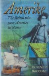 Broome, Rodney - Amerike. The Briton who gave America its Name Broome, Rodney - Amerike. The Briton who gave America its Name