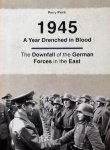 Pierik, Perry. - A Year Drenched in Blood / The downfall of the german forces in the east