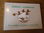 Kouwenhoven, Peter - Jakkes vogelpoep! Over vrolijke, vreemde en vroege vogels