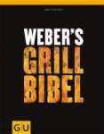 Jamie Purviance - Weber's Grillbibel Der ultimative Klassiker für alle Grill-Fans - 160 Rezepte, 1.000 Bilder, über 1 Millionen verkaufte Exemplare - SPIEGEL-Bestseller