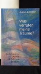 Kimpfler, Anton, - Was verraten meine Träume? Plus: Die geheime Kreativität der Träume.