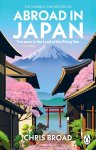 Chris Broad - Abroad in Japan The No. 1 Sunday Times Bestseller
