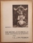FEBER, L.J. M. - De wereld in beeld: Serie 1. Onze overzeesche gewesten. Met een inleidend woord door Dr. J.C. Koningsberger.
