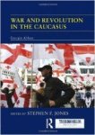 Jones, Stephen F. - War and Revolution in the Caucasus: Georgia Ablaze (ThirdWorlds).
