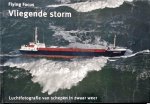 Herman IJsseling - Vliegende storm : Luchtfotografie van schepen in zwaar weer