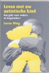 L. Wing 166041 - Leven met uw autistische kind een gids voor ouders en begeleiders