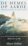 DuBois, Allison - De Hemel Op Aarde - waarom de doden ons nooit verlaten